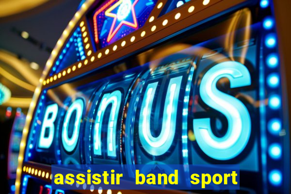 assistir band sport ao vivo